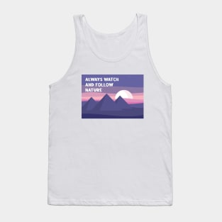 Always watch and follow nature Tank Top